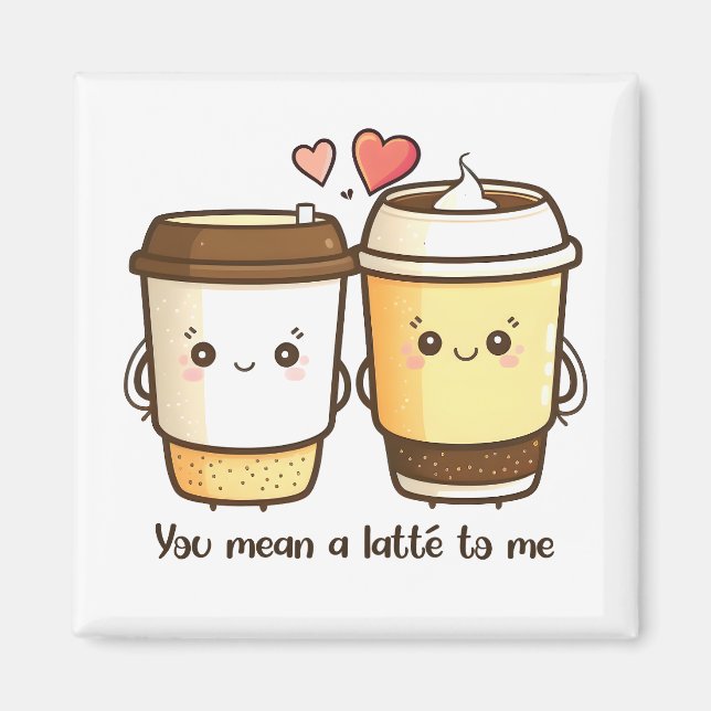 Du betyder en Latte för mig Valentines Day skämt Magnet (Framsidan)