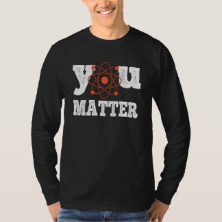 Du betyder något Naturkunskapslärare Kemi Biologi T Shirt