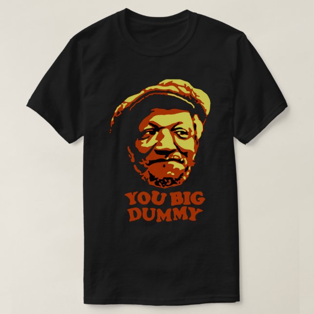 Du Big Dummy Sanford och son T Shirt (Design framsida)