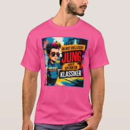 Du bist vielleicht jung aber ich bin ein Klassiker T Shirt
