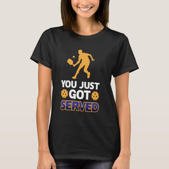 Du Blev Just Serverad Roligt Spelande Pickle Ball  T Shirt (Framsida)