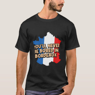 Du blir aldrig uttråkad i Bordeaux Vacation Travel T Shirt