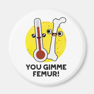 Du blir Femur Funny Sång Bone Pun Magnet