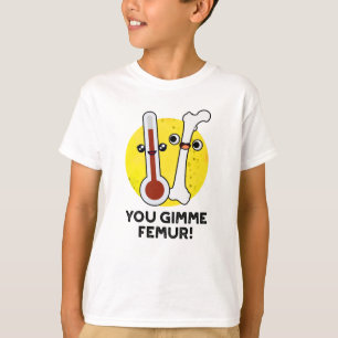 Du blir Femur Funny Sång Bone Pun T Shirt