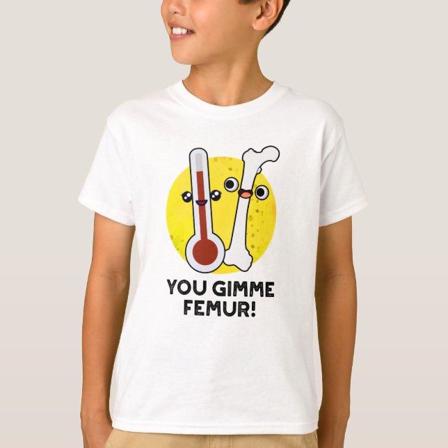 Du blir Femur Funny Sång Bone Pun T Shirt (Framsida)