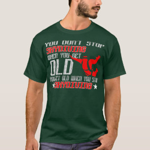 Du blir gammal när du slutar Skydiving T Shirt