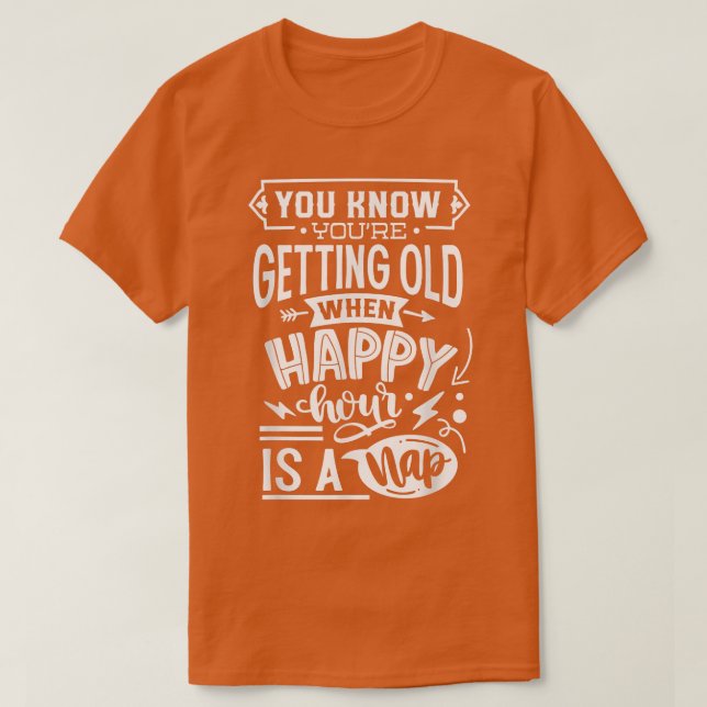 Du blir gammal när Lycklig-timmen är ett N T Shirt (Design framsida)