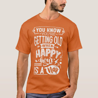 Du blir gammal när Lycklig-timmen är ett N T Shirt