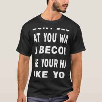 Du blir inte vad du vill ha Motiveringsoffert T Shirt