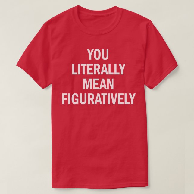 Du bokstavligt talat elak bildligt t shirt (Design framsida)