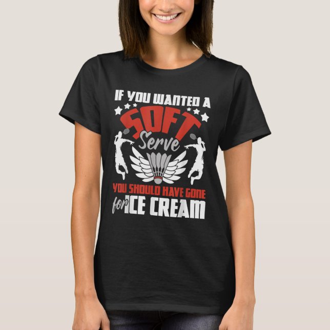 Du borde ha Borta för iskräm - Badminton Pla T Shirt (Framsida)