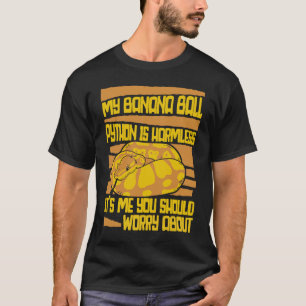 Du borde oroa dig för Pythonidae Banana B T Shirt