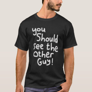 Du borde se den andra killen skadad t shirt