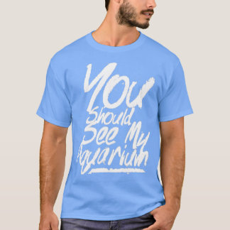 Du borde se min akvarium 4 t shirt