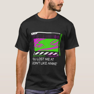 Du Borttappadar mig på att jag inte gillar Anime M T Shirt
