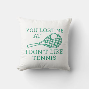 Du Borttappadar mig på att jag inte gillar tennis Kudde