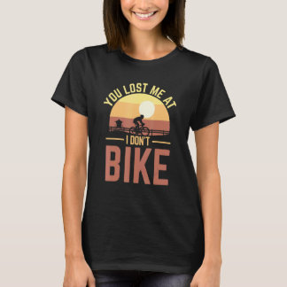 Du Borttappadar mig på att jag inte vill cykla. T Shirt
