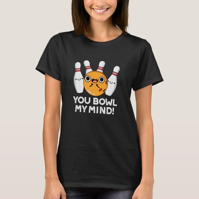 Du Bowl My Mind Funny Bowling Pun Mörk BG T Shirt (Framsida)