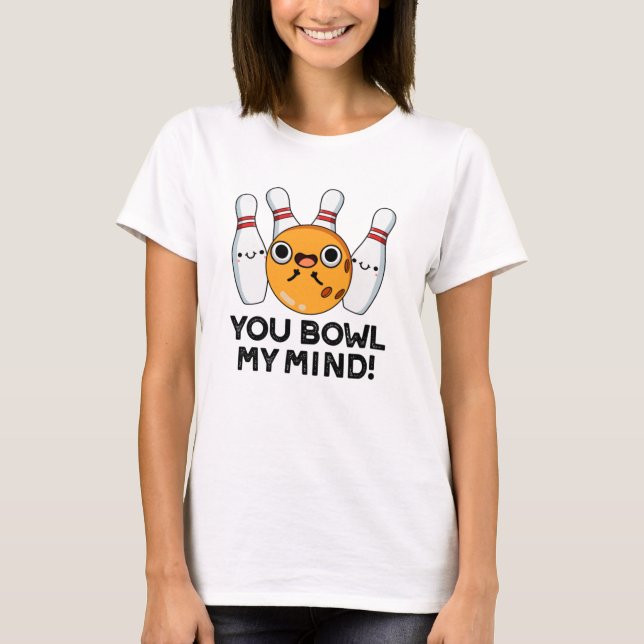 Du Bowl My Mind Funny Bowling Pun T Shirt (Framsida)