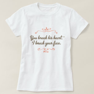 Du bryter hans hjärta, mig bryter din t-shirt
