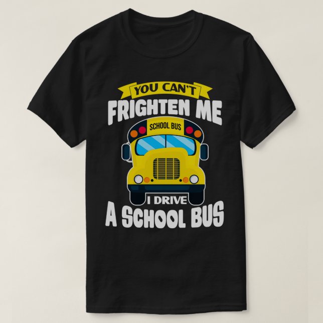 Du Canx27t Frighten Me Funny School Buss Driver de T Shirt (Design framsida)