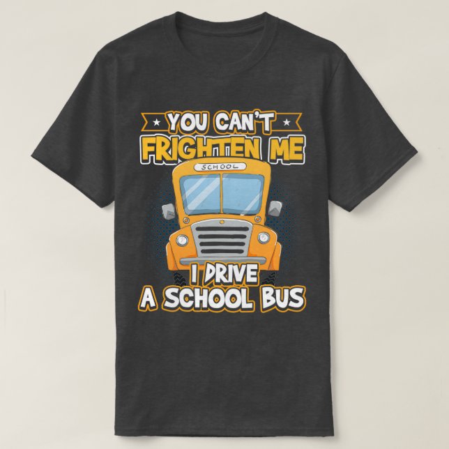 Du Canx27t Frighten Me Jag kör en skola Buss T Shirt (Design framsida)