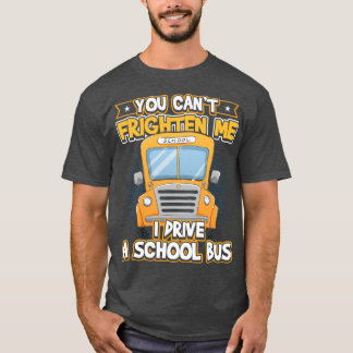 Du Canx27t Frighten Me Jag kör en skola Buss T Shirt
