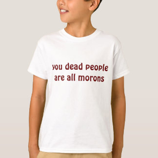 Du döda människor är alla moroner t-shirt