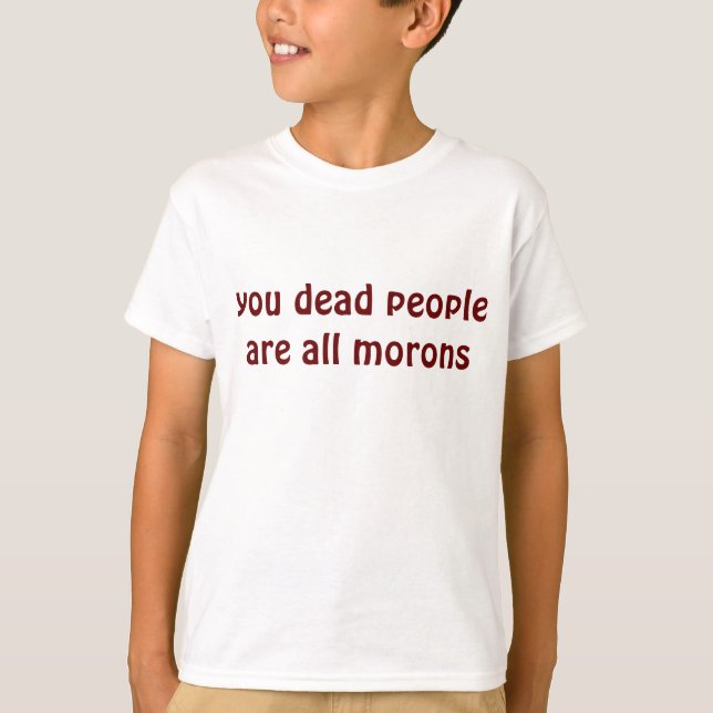 Du döda människor är alla moroner t-shirt (Framsida)