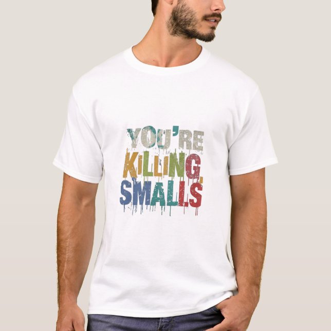 Du dödar mig, Smalls! T Shirt (Framsida)