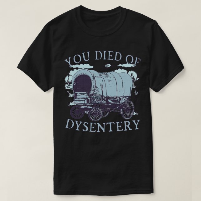 Du dog av Dysentery Oregon Classic Western Histo T Shirt (Design framsida)