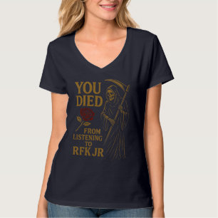 Du dog från att lyssna till RFK Jr. Satire T Shirt