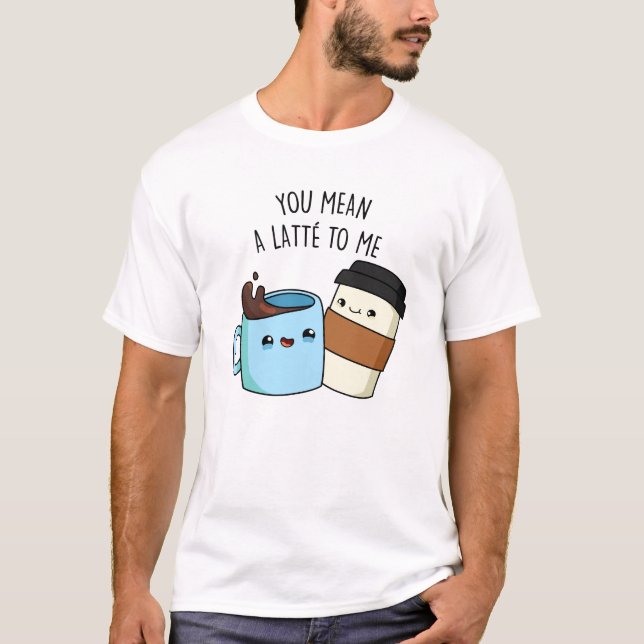 Du Elak en latte åt mig... T Shirt (Framsida)