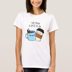 Du Elak en latte åt mig... T Shirt