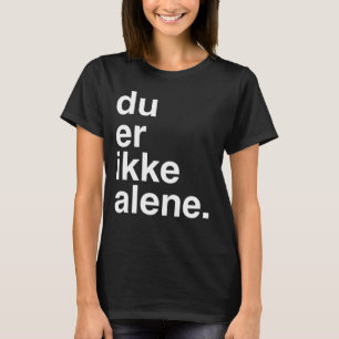 du-er ikkealene t-shirt