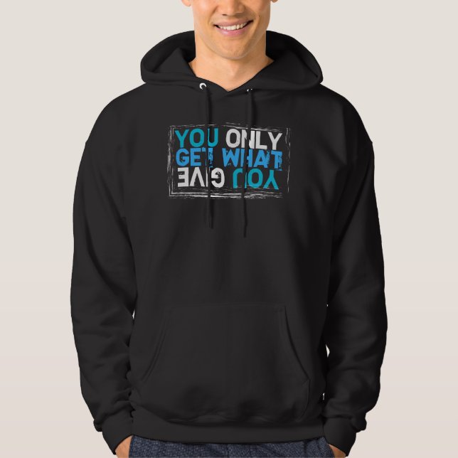Du får bara vad du Ge Sweatshirt (Framsida)