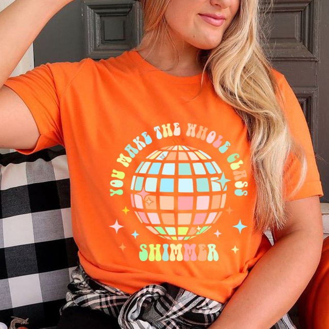 Du får hela klassen att skimra t-shirt | Lärare  (YOU MAKE THE WHOLE CLASS SHIMMER shirt, teacher gift,teacher life,shirt orange for teacher,teacher )