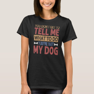 Du får inte berätta vad du ska göra.. Du är inte m T Shirt