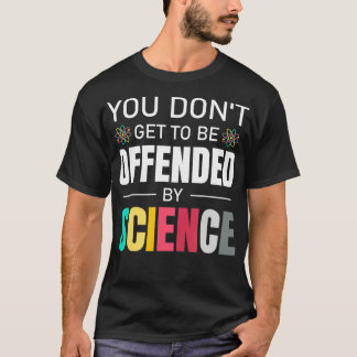 Du får inte bli förolämpad av vetenskapen. t shirt