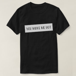 Du får mig att bli het T-Shirt med kärleksspråk