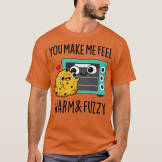 Du får mig att känna mig varm och fuzzy Cute Oven T Shirt