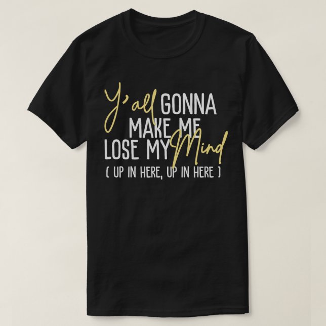 Du får mig att tappa sinnet här inne t shirt (Design framsida)