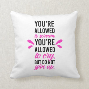 Du får skrika och gråta men inte ge upp kudde