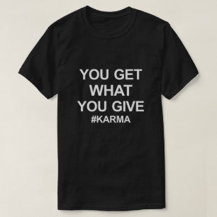 DU FÅR VAD DU GE #KARMA T SHIRT