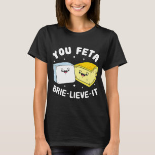 Du Feta Brie Lieve it Feta Brie Cheese T Shirt