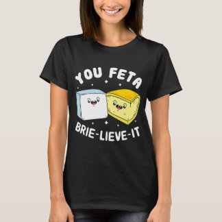 Du Feta Brie Lieve it Feta Brie Cheese T Shirt