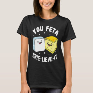Du Feta Brie Lieve it Feta Brie Cheese T Shirt