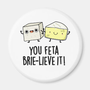 Du Feta Brie-lieve It Funny Cheese Pun Magnet