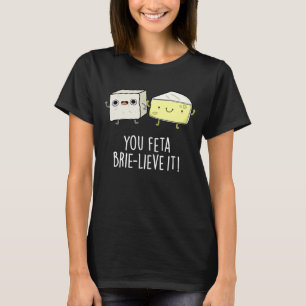 Du Feta Brie-lieve It Funny Cheese Pun Mörk BG T Shirt