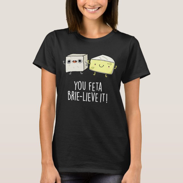 Du Feta Brie-lieve It Funny Cheese Pun Mörk BG T Shirt (Framsida)